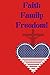 Faith, Family, Freedom!: A ...