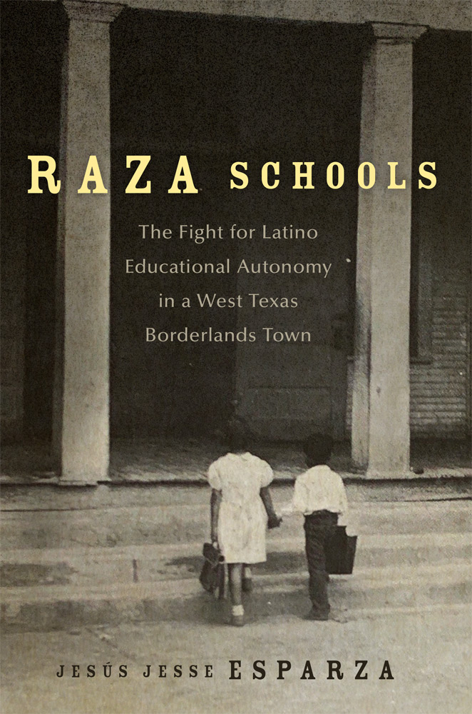 Raza Schools: The Fight for Latino Educational Autonomy in a West Texas Borderlands Town