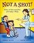 Not a Shot!: A Story of Ove...