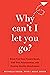 Why Can't I Let You Go?: Br...