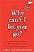 Why Can't I Let You Go? by Michelle Skeen