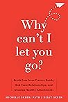 Why Can't I Let You Go? by Michelle Skeen