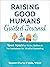 Raising Good Humans Guided Journal: Your Space to Write, Reflect, and Set Intentions for Mindful Parenting (The New Harbinger Journals for Change Series)