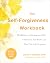 The Self-Forgiveness Workbook: Mindfulness and Compassion Skills to Overcome Self-Blame and Find True Self-Acceptance