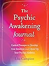 The Psychic Awakening Journal: Guided Prompts to Develop Your Intuition and Open Up Your Psychic Abilities