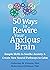 50 Ways to Rewire Your Anxious Brain: Simple Skills to Soothe Anxiety and Create New Neural Pathways to Calm