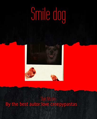 Smile dog: By the best autor:love creepypastas (Kindle Edition)