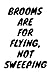 Brooms Are For Flying, Not ...