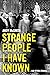 Strange People I Have Known...