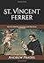 St. Vincent Ferrer: His Lif...