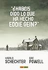 ¿Habéis oído lo que ha hecho Eddie Gein? by Harold Schechter
