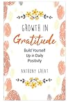 Growth in Gratitude: Build Yourself Up in Daily Positivity