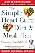 The Simple Heart Cure Diet and Meal Plan: 28 Days of Healthy Meals and Over 100 Delicious and Easy Recipes
