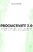 Productivity 2.0 Harnessing the Power of AI for Success by Ellis Blake