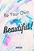 Be Your Own Kind Of Beautif...