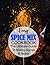 EASY SPICE MIX COOKBOOK: Th...