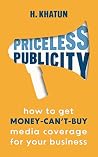 Priceless Publicity: How to get money-can't-buy media coverage for your business