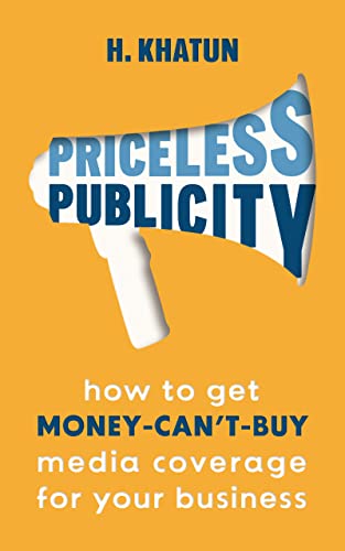 Priceless Publicity: How to get money-can't-buy media coverage for your business (Kindle Edition)