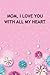 Mom I Love You With All My ...