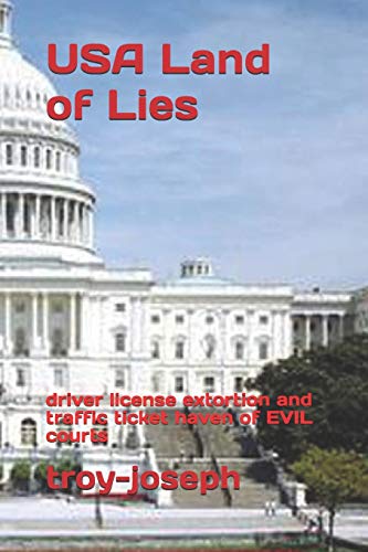 USA Land of Lies: driver license extortion and traffic ticket haven of EVIL courts (Paperback)