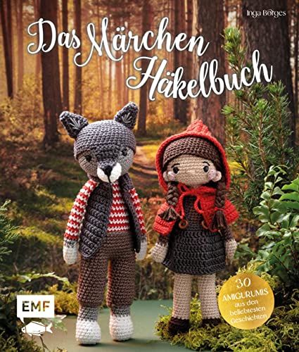 Das Märchen-Häkelbuch: 30 Amigurumis häkeln: Der gestiefelte Kater Der Wolf und die 7 Geißlein Sterntaler Dornröschen Die drei kleinen Schweinchen Die ... böse Wolf und viele mehr (German Edition)