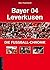 Bayer 04 Leverkusen - Die Fußball-Chronik by Alex Feuerherdt