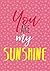 You are my sunshine / Lined...