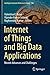 Internet of Things and Big Data Applications: Recent Advances and Challenges (Intelligent Systems Reference Library)