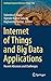 Internet of Things and Big Data Applications: Recent Advances and Challenges (Intelligent Systems Reference Library, 180)
