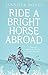 Ride a Bright Horse Abroad by Jennifer Dovey