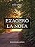 Exageró la nota (Spanish Edition)