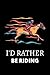 I'D RATHER BE RIDING: horse...