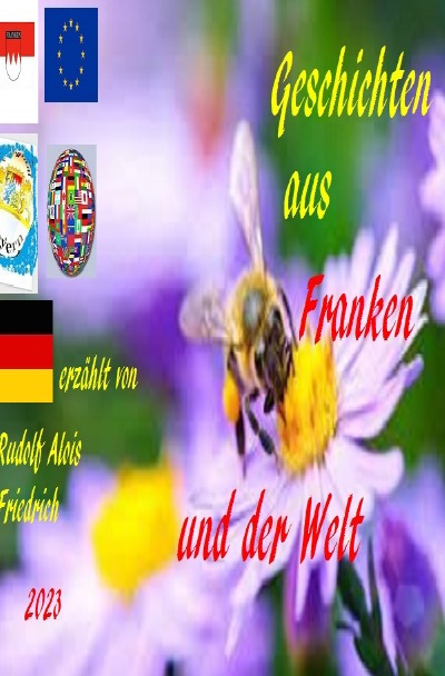 Geschichten aus Franken und der Welt erzählt von Rudolf Alois Friedrich: Neues tut sich auf in Franken und der Welt