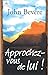 Approchez-vous de lui ! by John Bevere
