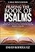 Praying the Book of Psalms: Discover The Hidden Powers of Praying the Psalms to Activate God's Uncommon Favor, Financial Blessings and Protection in Your Life (Large Print Edition)