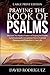 Praying the Book of Psalms: Discover The Hidden Powers of Praying the Psalms to Activate God's Uncommon Favor, Financial Blessings and Protection in Your Life (Large Print Edition)