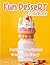 Fun Dessert Cookbook: Perfe...