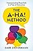 The A-Ha! Method: Communicating Powerfully in a Time of Distraction