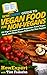 HowExpert Guide to Vegan Food for Non-Vegans: 101 Tips to Learn about Veganism, Cook Vegan Food, and Make Vegan Dishes for Non-Vegans