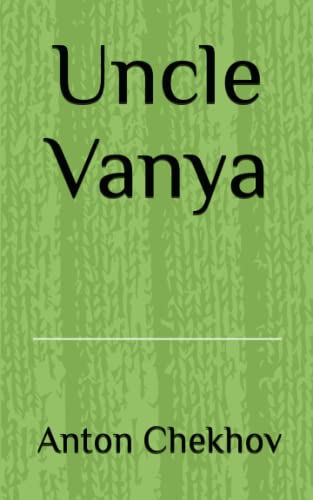 Uncle Vanya: A new edition of classic play, "Uncle Vanya," a masterpiece of Russian literature.