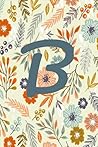 B: Floral Monogram Initial B Journal. Orange and Green pastel Floral Journal