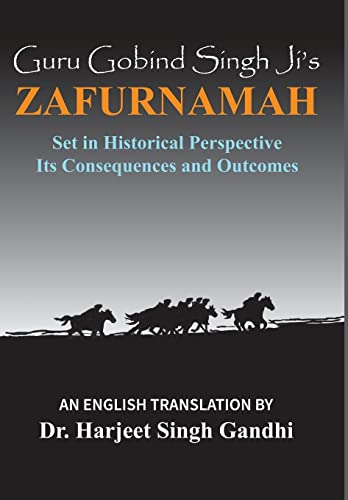 Guru Gobind Singh Ji's Zafurnamah: Set in Historical Perspective; Its Consequences and Outcomes (Hardcover)