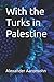 With the Turks in Palestine