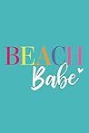Beach Babe: 6x9 Lined Writing Notebook Journal, 120 pages — Teal Blue with Short Inspirational Beach Quote (Beach Gift Journals)