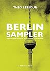 Berlin Sampler - Un siècle de musique, du cabaret à la techn by Théo Lessour