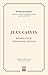 Jean Calvin: Réformateur, t...