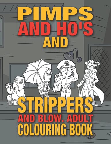 Pimps and Ho's and Strippers and Blow: Adult Colouring Book (Adult Colouring Books)