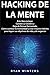 Hacking de la Mente: Este libro incluye: Cambie su Cerebro y Deja de Pensar Demasiado. Cómo cambiar la mentalidad y crear mejores hábitos para ... de vida y de negocios (Spanish Edition)