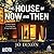 The House of Now and Then by Jo Dixon