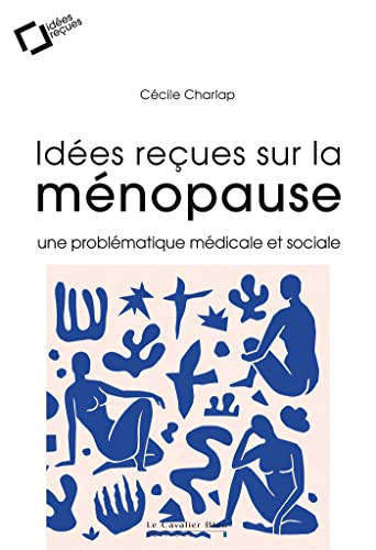 IDEES RECUES SUR LA MENOPAUSE -EPUB: une problématique médicale et sociale (French Edition)